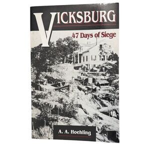Vicksburg : 47 Days of Siege by A. A. Hoehling (1996, Trade Paperback)